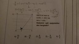 5.
(sin (90°)-(-100°))
↓ LI
- sin (-100°)
Sin (90°)
2
A
a
DE
A) 13
B) - 13
B
C
63
(-10°)
=J
-Colso
ABCD bir kare ve
2|DE| = |EC| ise
tana + cota
ifadesinin eşiti aşağıdakiler-
den hangisidir?
c) 993
C)
= Sin (-10°)
6
D)-f
13
5/2