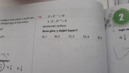 n çokgenin içine yazılan a pozitif tam
dönüşüm log,a ile ifade ediliyor.
9,2
5'tir.
10g 16
angisidir?
D) E)
10.
2x+2y-1 = 10
3.2x-2y+2=8
denklemleri veriliyor.
Buna göre, y değeri kaçtır?
A) 1
B) 2
C) 3
D) 4
E) 5
2
1. log5 ve
1
A) 2
log