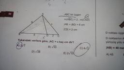 50
7.
6
S
D) √38
ABC bir üçgen
a
m(ABC) = 2. m(CAD)
|AB| = |BD| = 6 cm
|CD| = 2 cm
Yukarıdaki verilere göre, |AC| = x kaç cm dir?
A) 2√7
B) √30
E) 2/100
C) 4√2
D noktası üçge
D noktasının A
yürüyüş yolu a
|AB| = 48 mes
A) 45