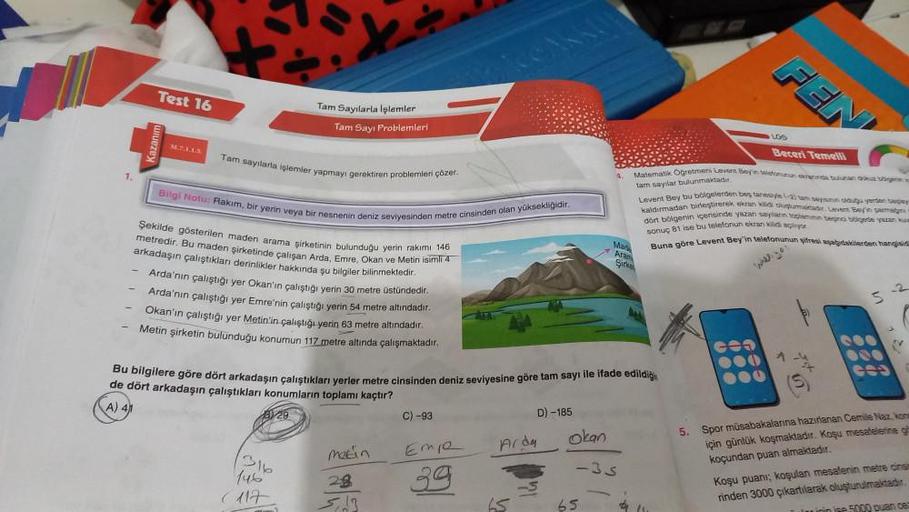 1.
Test 16
Tam Sayılarla İşlemler
Tam Sayı Problemleri
Tam sayılarla işlemler yapmayı gerektiren problemleri çözer.
Bilgi Notu: Rakim, bir yerin veya bir nesnenin deniz seviyesinden metre cinsinden olan yüksekliğidir.
Şekilde gösterilen maden arama şirketi