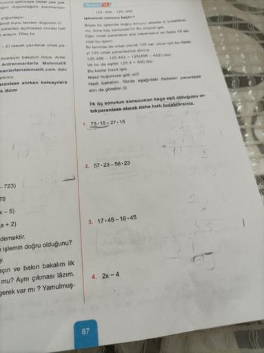 usuna gelinceye kadar pek çok
gini düşündüğüm kısımlardan
yoğunlaşın.
Simdi bunu tersten düşünün.
parantez açılmadan önceki hali
o arayın. Olay bu
-2) olarak yazılarak ortak pa
inceleyin bakalım önce. Anla-
Antrenmanlarla Matematik
manlarlamatematik.com da