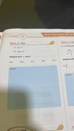 FASİKÜL 1
ÖRNEK: 20/ ÖSYM
x³ - 2y = 7
x4 - 2xy = 21
olduğuna göre, x kaçtır?
A) 3
Çözüm
21
B) 5
/ ÖSYM
C) 7
Birinci Dereceden Bir ve İl
D) 9
E) 11
ÖRNEK: 22 / ÖSY
x, y pozitif gerçel
D
2y
x +
2|5
1
olduğuna gör
A) ²/2
y
Çözüm
ÖF