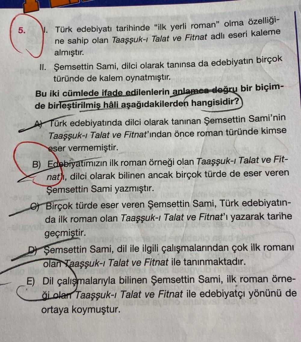 5.
Türk edebiyatı tarihinde "ilk yerli roman" olma özelliği-
ne sahip olan Taaşşuk-ı Talat ve Fitnat adlı eseri kaleme
almıştır.
II. Şemsettin Sami, dilci olarak tanınsa da edebiyatın birçok
türünde de kalem oynatmıştır.
Bu iki cümlede ifade edilenlerin an