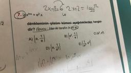 √2
7.xnx = e².x
Ins
2x+2=62x+2= legs³²
12
u
denkleminin çözüm kümesi aşağıdakilerden hangisi-
dir? (İpucu: Her iki tarafın In ini al.)
A) {e, 1}
B) (0².1
D) {e, 12}
160-100 In
x/nx
E) (12.0²)
C) {e³, e²)