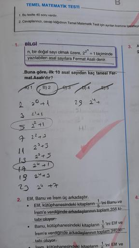 TEMEL MATEMATİK TESTİ
1. Bu testte 40 soru vardır.
2. Cevaplarınızı, cevap kâğıdının Temel Matematik Testi için ayrılan kısmına işaretleyi
10th BİLGİ
22n
n, bir doğal sayı olmak üzere, 2² +1 biçiminde
yazılabilen asal sayılara Fermat Asalı denir.
Buna göre