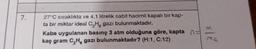 7.
27°C sıcaklıkta ve 4,1 litrelik sabit hacimli kapalı bir kap-
ta bir miktar ideal C₂H gazı bulunmaktadır.
Kaba uygulanan basınç 3 atm olduğuna göre, kapta =
kaç gram C₂H, gazı bulunmaktadır? (H:1, C:12)
M