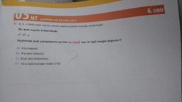 05 MT CARPANLAR VE KATLAR-2
11. a, b, c farklı asal sayılar olmak üzere küçükten büyüğe sıralanmıştır.
Bu asal sayılar kullanılarak;
cª.bª.a
biçiminde asal çarpanlarına ayrılan en küçük sayı ile ilgili hangisi doğrudur?
A) 4'ün katıdır.
B) 9'a tam bölünür.
C) 6'ya tam bölünmez.
D) 10'a bülümünden kalan 3'tür.
6. SINIF