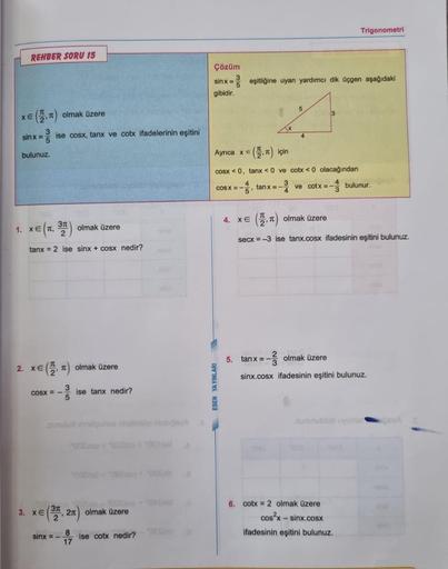 REHBER SORU 15
XE (,) olmak üzere
sinx = = ise cosx, tanx ve cotx ifadelerinin eşitini
bulunuz.
1. x = (1, 37) olmak üzere
2
tanx = 2 ise sinx + cosx nedir?
2. XE (2n)
3
5
COSX = =
olmak üzere
3. Xe
ise tanx nedir?
€ (37, 2π)
sunulud innapunge nholmsg abro