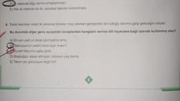 D. metinde bilgi verme amaçlanmıştır.
E) Her iki metinde de dil, sanatsal işlevde kullanılmıştır.
4. Farklı takımları tutan iki arkadaş beraber maç izlerken gençlerden biri tuttuğu takımın galip geleceğini söyler.
Bu durumda diğer genç aşağıdaki cevaplardan hangisini verirse dili heyecana bağlı işlevde kullanmış olur?
A) En son yedi yıl önce yenmiştiniz ama.
B Televizyonun sesini biraz açar misin?
Eyvah! Beyimiz aşka geldi.
D) Boşboğazı ateşe atmışlar, odunum yaş demiş.
E) Takım diri görünüyor değil mi?
8