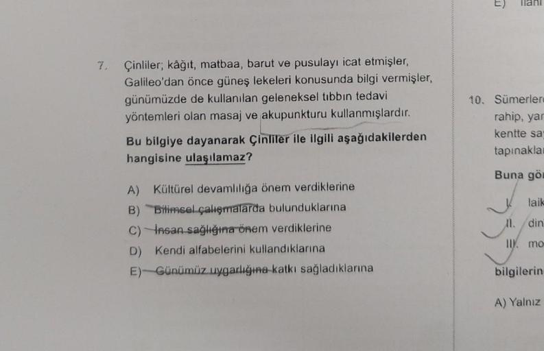 Çinliler; kâğıt, matbaa, barut ve pusulayı icat etmişler,
Galileo'dan önce güneş lekeleri konusunda bilgi vermişler,
günümüzde de kullanılan geleneksel tıbbın tedavi
yöntemleri olan masaj ve akupunkturu kullanmışlardır.
Bu bilgiye dayanarak Çinliler ile il