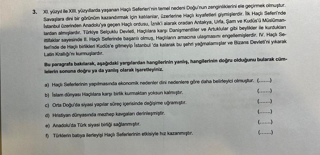 3. XI. yüzyıl ile XIII. yüzyıllarda yaşanan Haçlı Seferleri'nin temel nedeni Doğu'nun zenginliklerini ele geçirmek olmuştur.
Savaşlara dini bir görünüm kazandırmak için katılanlar, üzerlerine Haçlı kıyafetleri giymişlerdir. İlk Haçlı Seferi'nde
İstanbul üz