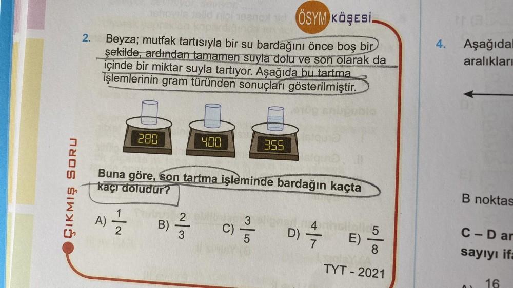 ÇIKMIŞ SORU
2.
tolid ripi neancy tid ÖSYM KÖŞESİ.
Beyza; mutfak tartısıyla bir su bardağını önce boş bir
şekilde, ardından tamamen suyla dolu ve son olarak da
içinde bir miktar suyla tartıyor. Aşağıda bu tartma
işlemlerinin gram türünden sonuçları gösteril