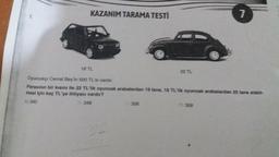 KAZANIM TARAMA TESTİ
18 TL
22 TL
61356
Oyuncakçı Cemal Bey'in 500 TL'si vardır.
Parasının bir kısmı ile 22 TL'lik oyuncak arabalardan 19 tane, 18 TL'lik oyuncak arabalardan 25 tane alabil-
mesi için kaç TL'ye ihtiyacı vardır?
A) 340
H348
7
3)368