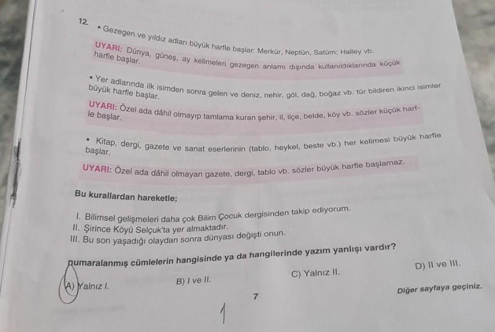 12.
• Gezegen ve yıldız adları büyük harfle başlar: Merkür, Neptün, Satürn; Halley vb.
UYARI: Dünya, güneş, ay kelimeleri gezegen anlamı dışında kullanıldıklarında küçük
harfle başlar.
büyük harfle başlar.
Yer adlarında ilk isimden sonra gelen ve deniz, ne