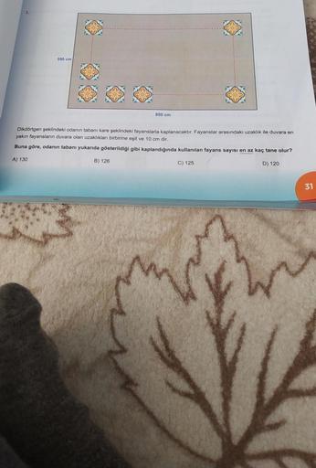 550 cm
850 cm
Dikdörtgen şeklindeki odanın tabanı kare şeklindeki fayanslarla kaplanacaktır. Fayanslar arasındaki uzaklık ile duvara en
yakın fayansların duvara olan uzaklıkları birbirine eşit ve 10 cm dir.
Buna göre, odanın tabanı yukarıda gösterildiği gi