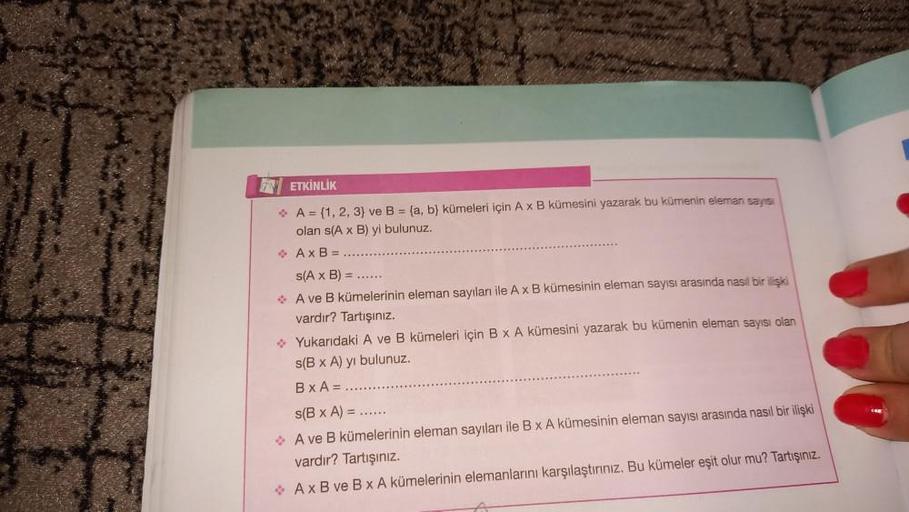 NETKİNLİK
> A = (1, 2, 3) ve B = (a, b) kümeleri için A x B kümesini yazarak bu kümenin eleman sayısı
olan s(A x B) yi bulunuz.
AXB=
s(A x B) = ......
A ve B kümelerinin eleman sayıları ile A x B kümesinin eleman sayısı arasında nasıl bir ilişki
vardır? Ta