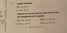 Yeni Yol Oku
Yeni Yol Okulları
11√5
5
Yeni Yol Okulları
14.
Analitik düzlemde
2x+y+4=0
x+2y=6=0
doğrularının açıortay doğrularından birinin denk-
lemi aşağıdakilerden hangisidir?
A) x + 4y +2=0
C) 2x+y=2=0
B) 2x-y+4=0
D) x-y+10=0
E) x+y+6=0