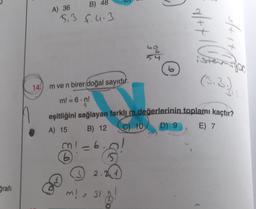 grafi
B) 48
5.3 5.4.3
c
A) 36
6
3
2.1
63
54
M = 31.
b
141 m ve n birer doğal sayıdır.
m! = 6.n!
5
eşitliğini sağlayan farklı m değerlerinin toplamı kaçtır?
A) 15
B) 12
D) 9,
C) 10
E) 7
r/+t
3/+1+
C
Fryon
(3.3)