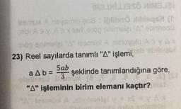 X
SÖ MIMBJBi
izemux A neysmlo poB: pilles
disqsX (†
plAy A3 x 1er shop enimsla: "A" ennasü
snop enimeli "A" leemu Asanovulo A by Ax
23) Reel sayılarda tanımlı "A" işlemi, sb bileqsl
5ab
STICH
a Ab= şeklinde tanımlandığına göre,
sbrnosu 1:3 mus
"A" işleminin birim elemanı kaçtır? st
"A" lesmül A obnimelal y + x = y Ax
ano ppimater