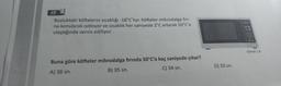 Buzluktaki köftelerin sıcaklığı -18°C'tur. Köfteler mikrodalga firi-
na konularak ısıtılıyor ve sıcaklık her saniyede 2°C artarak 50°C'a
ulaştığında servis ediliyor.
Buna göre köfteler mikrodalga fırında 50°C'a kaç saniyede çıkar?
A) 36 sn.
B) 35 sn.
C) 34 sn.
D) 33 sn.
Görsel 1.8