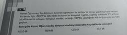 9.
Kemal Öğretmen, fen bilimleri dersinde öğrencileri ile birlikte bir deney yapmaya karar veriyor.
Bu deney için -269°C'ta katı hâlde bulunan bir kimyasal madde, sıcaklığı dakikada 9°C arttıran
bir düzenekte ısıtılıyor. Kimyasal madde, sıcaklığı -197°C'a ulaştığında hâl değiştirerek sıvı hâle
geçiyor.
Buna göre Kemal Öğretmen bu kimyasal maddeyi düzenekte kaç dakikada
A) 10 dk
B) 9 dk
C) 8 dk
D) 7 dk
ısıtmıştır?