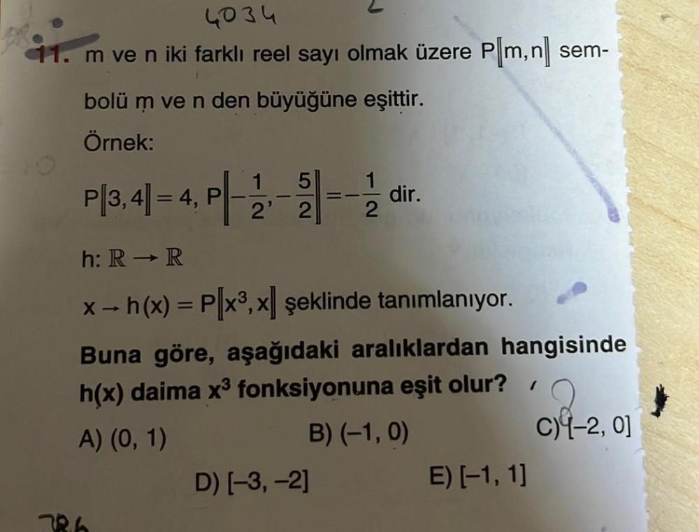 4034
m ve n iki farklı reel sayı olmak üzere Pm, n sem-
bolü m ve n den büyüğüne eşittir.
Örnek:
P|3,4|= 4, P-2₁
2' 2
786
==
D) [-3, -2]
2
h: R→ R
x-h(x) = P x³, x şeklinde tanımlanıyor.
Buna göre, aşağıdaki aralıklardan hangisinde
h(x) daima x³ fonksiyonuna eşit olur? /
A) (0, 1)
B) (-1,0)
C)4-2, 0]
dir.
E) [-1, 1]