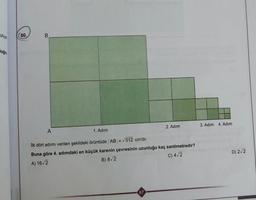 utuya
oğru
(80.
B
A
1. Adım
2. Adım
İlk dört adımı verilen şekildeki örüntüde |AB| = √512 cm'dir.
Buna göre 4. adımdaki en küçük karenin çevresinin uzunluğu kaç santimetredir?
A) 16√2
B) 8√2
C) 4√2
67
3. Adım 4. Adım
D) 2√2