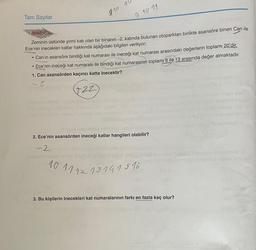 Tam Sayılar
ÖRNEK B
Zeminin üstünde yirmi katı olan bir binanın -2. katında bulunan otoparktan birlikte asansöre binen Can ile
Ece'nin inecekleri katlar hakkında aşağıdaki bilgileri veriliyor;
Can'ın asansöre bindiği kat numarası ile ineceği kat numarası arasındaki değerlerin toplamı 20'dir.
●
• Ece'nin ineceği kat numarası ile bindiği kat numarasının toplamı 8 ile 13 arasında değer almaktadır.
1. Can asansörden kaçıncı katta inecektir?
2
850 10
9 10 11
(+22)
insosy
Surobil ves
2. Ece'nin asansörden ineceği katlar hangileri olabilir?
-2
10 11 12
13141516
3. Bu kişilerin inecekleri kat numaralarının farkı en fazla kaç olur?
FEST