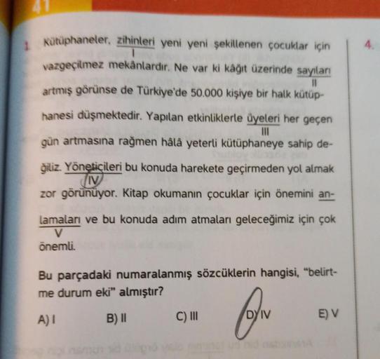 41
1
11
1 Kütüphaneler, zihinleri yeni yeni şekillenen çocuklar için
vazgeçilmez mekânlardır. Ne var ki kâğıt üzerinde sayıları
artmış görünse de Türkiye'de 50.000 kişiye bir halk kütüp-
hanesi düşmektedir. Yapılan etkinliklerle üyeleri her geçen
gün artma