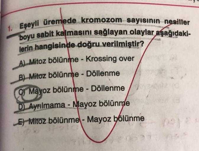 1. Eşeyli üremede kromozom sayısının nesiller
boyu sabit kalmasını sağlayan olaylar aşağıdaki-
lerin hangisinde doğru verilmiştir?
A) Mitoz bölünme - Krossing over
B) Mitoz bölünme - Döllenme
&
Of Mayoz bölünme - Döllenme
DAyrılmama-Mayoz bölünme
E) Mitoz