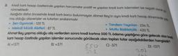 3. Kredi kartı hesap özetlerinde yapılan harcamalar pozitif ve yapılan kredi kartı ödemeleri ise negatif olarak g
rünmektedir.
Aşağıda daha öncesinde kredi kartı borcu bulunmayan Ahmet Bey'in aynı kredi kartı hesap döneminde yap
mış olduğu alışverişler ve tutarları sıralanmıştır.
• Şen Oyuncak: 120 TL
• Melodi Müzik Aletleri : 87 TL
• Tandem Yayınlanı : 234 TL
• Mutlu Bisikletçilik: 430 TL
Ahmet Bey yapmış olduğu alış verilerden sonra kredi kartına 500 TL ödeme yaptığına göre gelecek olan kredi
kartı hesap özetinde yapılan işlemler sonucunda görülecek olan toplan tutar aşağıdakilerden hangisidir?
Al +1371
B) +371
C) -371
D) -1371
550
321
207
604