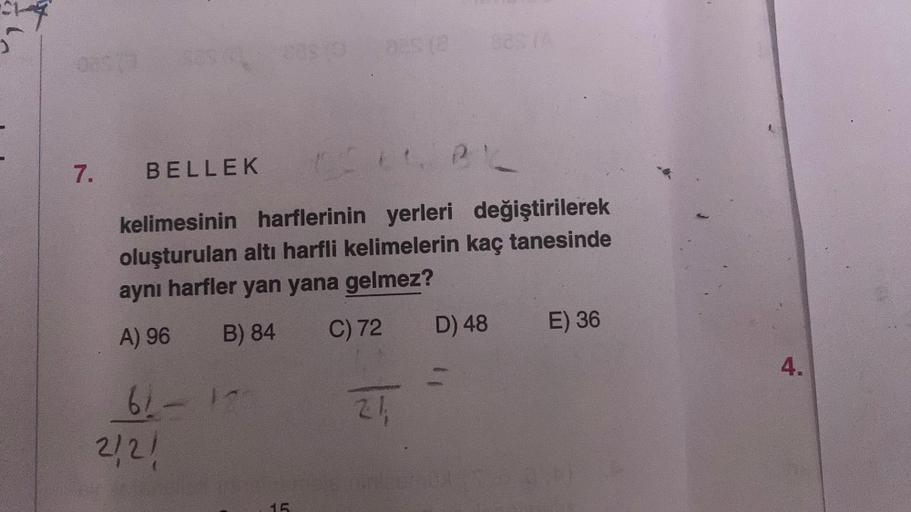 7.
BELLEK
05645
kelimesinin harflerinin yerleri değiştirilerek
oluşturulan altı harfli kelimelerin kaç tanesinde
aynı harfler yan yana gelmez?
A) 96
B) 84
C) 72
61-13
2/2/
15
24
885 TA
PL
D) 48
E) 36
4.