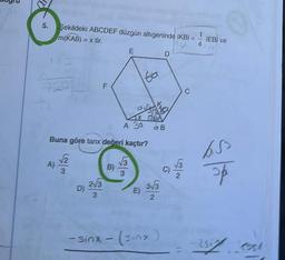 5.
Şekildeki ABCDEF düzgün altıgeninde IKBI =
1
m(KAB) = x tir.
A)
-
D)
F
Buna göre tanx değeri kaçtır?
√√2
3
2√3
3
B)
E
√3
3
ta
54% z dre
A 30 GB
E)
3-√3
2
D
sinh - sing)
C
√3
2
IEBI ve
400
650
op
2512 est