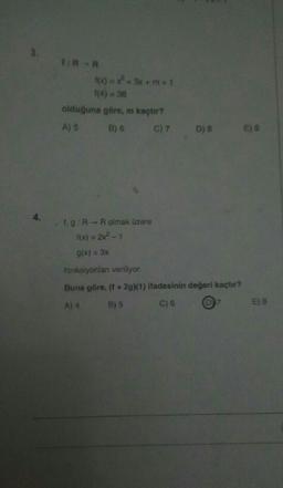 4.
1:R-R
1(x)=x²+3x+m+1
1(4) = 36
olduğuna göre, m kaçtır?
A) 5
B) 6
1. g: R→ R olmak üzere
f(x) = 2x² - 1
g(x) = 3x
fonksiyonları veriliyor.
C) 7 D) 8 E) 9
Buna göre, (f + 2g)(1) ifadesinin değeri kaçtır?
A) 4
B) 5
C) 6
E) 8