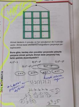 3
ACIL MATEMATIK
3.
Ahmet dedenin 4 çocuğu ve her çocuğunun da 3 çocuğu
vardır. Ahmet dede torunlarının fotoğraflarını çerçeveye yer-
leştirecektir.
Buna göre, kardeş olan çocuklar çerçevede yatayda
yanyana olmak şartıyla Ahmet dede çerçeveyi kaç
farklı şekilde düzenleyebilir?
A) 2³.3
B) 24.32
D) 27.63
* ban
pasan
defierest
2
E) 27 35
C) 25.34
Fo
-6/3/3/3/3) defin
kendi xalande
24.6.6.616
1/
Ch
2735