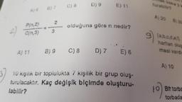 A) 6
P(1,2)
C(n,3)
3
C) 8
D) 9
E) 11
olduğuna göre n nedir?
A) 11 B) 9 C) 8 D) 7
E) 6
10 kişilik bir toplulukta 7 kişilik bir grup oluş-
turulacaktır. Kaç değişik biçimde oluşturu-
labilir?
furabilir?
A) 20 B) 35
(a,b,c.d.a.
harften oluş
mesi vardu
A) 10
10)
Bit torba
torbada