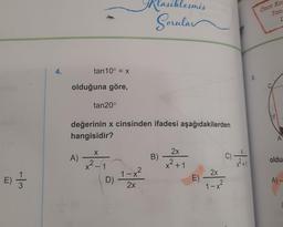 E) 1/2
3
4.
tan10° = x
olduğuna göre,
tan20°
A)
değerinin x cinsinden ifadesi aşağıdakilerden
hangisidir?
X
x²
2
X
1
D)
2
1-x²
2x
siklesmis
Sorular
B)
2x
x² +1
2
E)
2x
2
1-x²
C)
X
x²+1
8.
Once Ko
Tan
I
99
A
oldu
A) -