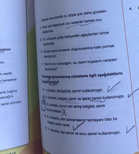 bildiren
vor,
in seçtik.
ir kanepeye
artık bağına,
yacağım.
karlar erimeye
ückce
LL. Başkası olma kendin ol, böyle çok daha güzelsin.
1. Yazar, çok başarılıydı; bu nedenle herkes onu
alkışlıyordu.
II. Ok, vinlayarak gidip bahçedeki ağaçlardan birine
saplan