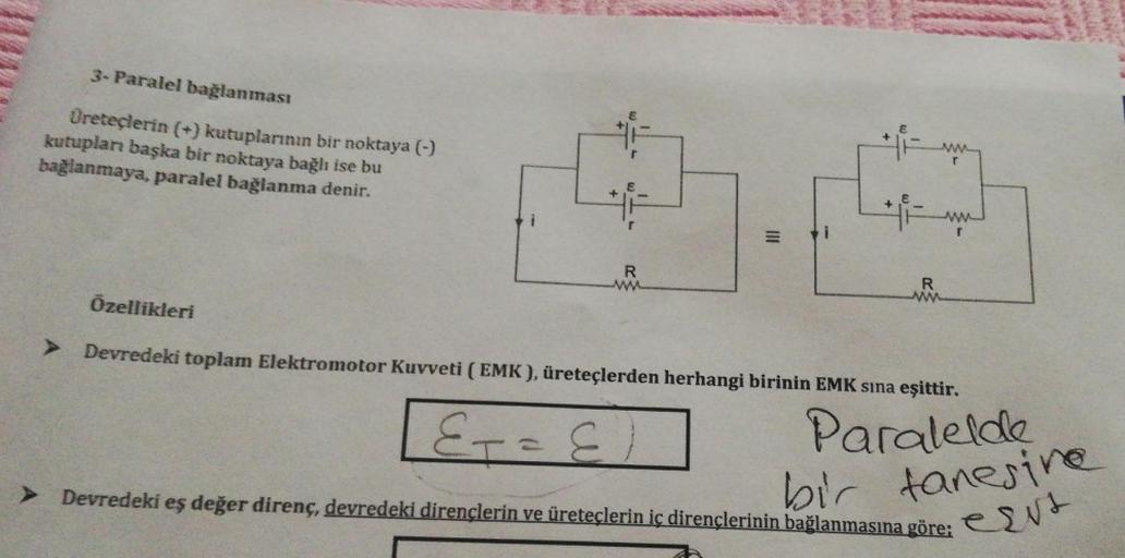 3- Paralel bağlanması
Üreteçlerin (+) kutuplarının bir noktaya (-)
kutupları başka bir noktaya bağlı ise bu
bağlanmaya, paralel bağlanma denir.
>
r
R
www.
III
R
M
Özellikleri
Devredeki toplam Elektromotor Kuvveti (EMK), üreteçlerden herhangi birinin EMK sı