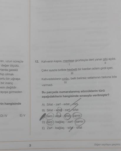 an, uzun süreçte
değer ölçütü,
larda gerekli
hip olmak
orlu bir uğraşa
bir inanç
esin değildir
ayışa girmeden
rin hangisinde
D) IV
E) V
3
12. Kahvenin kapısı, menteşe gıcırtısıyla dert yanar gibi açıldı.
1
11
Çakır ayazla birlikte heybetli bir kardan adam