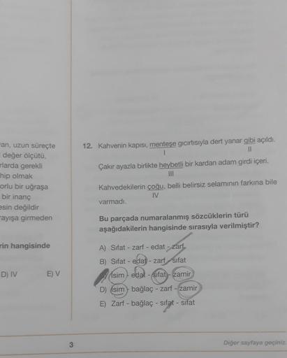 an, uzun süreçte
değer ölçütü,
larda gerekli
hip olmak
orlu bir uğraşa
bir inanç
esin değildir
ayışa girmeden
rin hangisinde
D) IV
E) V
3
12. Kahvenin kapısı, menteşe gıcırtısıyla dert yanar gibi açıldı.
1
11
Çakır ayazla birlikte heybetli bir kardan adam 