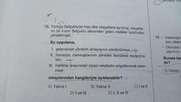 10. Türkiye Selçukluları'nda ülke vilayetlere ayrılmış, vilayetle-
rin bir kısmı Selçuklu ailesinden gelen melikler tarafından
yönetilmiştir.
Bu uygulama,
1. geleneksel yönetim anlayışının sürdürülmesi,
II. hanedan mensuplarının yönetim tecrübesi kazanma-
ları, +
III. melikler arasındaki siyasi rekabetin engellenmek isten-
mesi
amaçlarından hangileriyle açıklanabilir?
A) Yalnız I
B) Yalnız II
D) I ve III
E) I, II ve III
C) I ve II
Darileon Say
14. Haberleşm
olan sibern
Otomata i
yapımını a
Burada tan
dir?
A) Cezeri
C