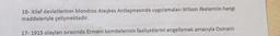 16-itilaf devletlerinin Mondros Ateşkes Antlaşmasında uygulamaları Wilson ilkelerinin hangi
maddeleriyle çelişmektedir.
17-1915 olayları sırasında Ermeni komitelerinin faaliyetlerini engellemek amacıyla Osmanlı