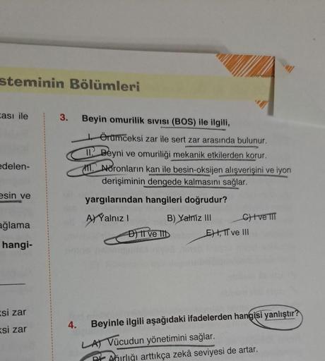 steminin Bölümleri
Eası ile
edelen-
esin ve
ağlama
hangi-
si zar
si zar
3. Beyin omurilik SIVISI (BOS) ile ilgili,
4.
Örümceksi zar ile sert zar arasında bulunur.
11. Beyni ve omuriliği mekanik etkilerden korur.
11. Nöronların kan ile besin-oksijen alışver