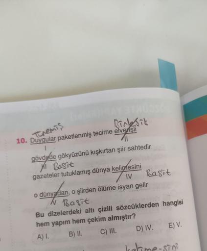 31
(OMB) MAY STRU
Birleşik
10. Duygular paketlenmiş tecime elvensli
Tenemis
gövdede gökyüzünü kışkırtan şiir sahtedir
Mi Bassit
gazeteler tutuklamış dünya kelimesini
IV
Basit
o dünyadan, o şiirden ölüme isyan gelir
N Basit
Bu dizelerdeki altı çizili sözcük