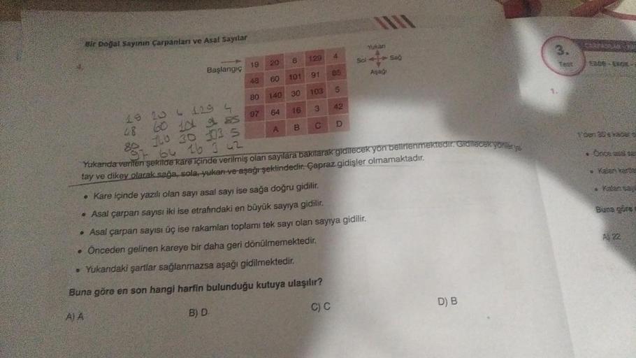 Bir Doğal Sayının çarpanları ve Asal Sayılar
Başlangıç
20
19
48
80
19 20 6 129 4
60 10 9 85 97
28
B
60
101
140 30
A
129
91
103
3
C
16
64
B
4
• Önceden gelinen kareye bir daha geri dönülmemektedir.
. Yukandaki şartlar sağlanmazsa aşağı gidilmektedir.
Buna g