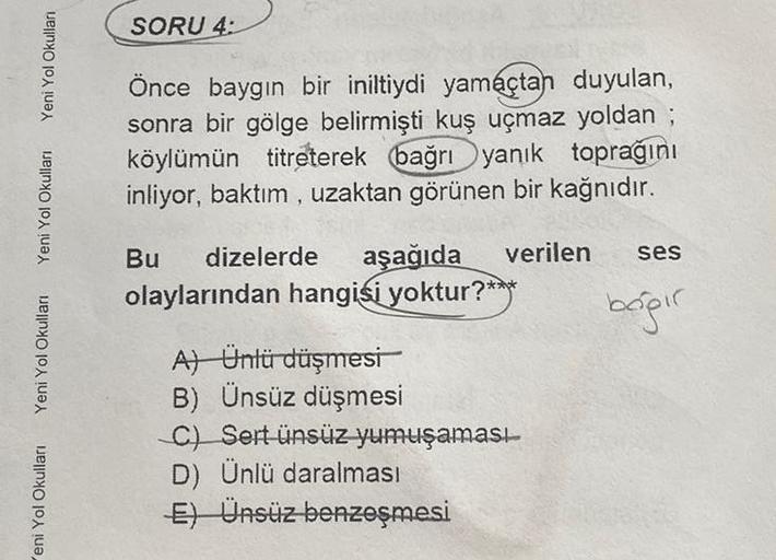 Yeni Yol Okulları
Yeni Yol Okulları
Yeni Yol Okulları
Yeni Yol Okulları
SORU 4:
Önce baygın bir iniltiydi yamaçtan duyulan,
sonra bir gölge belirmişti kuş uçmaz yoldan ;
köylümün titreterek bağrı yanık toprağını
inliyor, baktım, uzaktan görünen bir kağnıdı