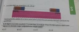 2. a ve b birer doğal sayı olmak üzere avb=√ab dir
Yukarıda gösterilen şekilde 20 cm lik bir cetvel üzerine yerleştirilmiş eşit uzunlukta dikdörtgen şeklinde iki silgi
gösterilmiştir.
Bu iki silginin arasındaki mesafenin 13 cm den fazla 14 cm den az olduğu bilindiğine göre bir silginin uzun-
luğunun cm cinsinden değeri aşağıdakilerden
hangisi olabilir?
A) 2√3
8) 3√/2
C) 2√5
D) 2√6
S