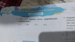 8.
UNİTE 2: Ondalık Gösterimlerin Karekökleri
Kazanım Soruları
7. √1,7+√7,1 işleminin sonucu aşağıdakilerden
hangisine eşittir?
A) 6
B) 4
C) 3
D) 2
18
10. Aşağıdak
kullanılma
X.
olan bar
bir günde
bardak s
+ X..
3x=30