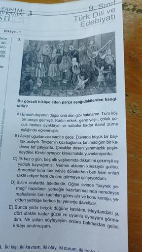 ZANIM
AVRAMA
STI
Hikâye- 1
dece
dü-
söz-
ser
öle
5z-
Genel Müdürlüğü
3.
9. Sinif
Türk Dili ve
Edebiyatı
Bu görseli hikâye eden parça aşağıdakilerden hangi-
sidir?
A) Emrah dayımın düğününü dün gibi hatırlarım. Tüm köy
bir araya gelmişti. Kadın erkek, genç 